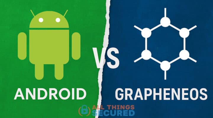 Android vs GrapheneOS compared
