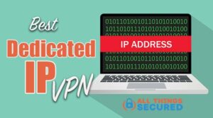 What is the best dedicated IP VPN?