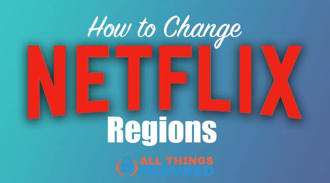 How to Change Netflix Region in 5 Minutes (to watch any