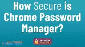 How secure is the Chrome Password Manager?