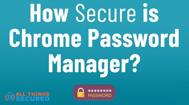 Is Google Chrome Password Manager Secure You Might Be Shocked