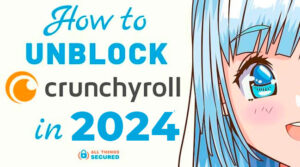 How to unblock crunchyroll