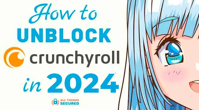 Unblock Crunchyroll in 2024