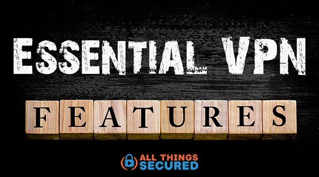 Essential VPN features to consider