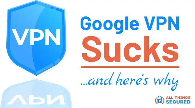 Google VPN Sucks and here's why