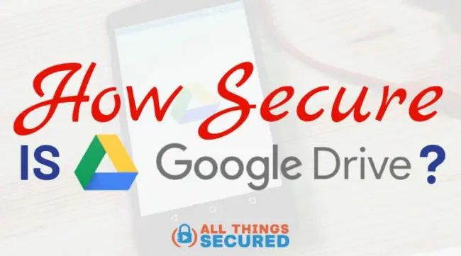 How secure is Google Drive, and how can I encrypt Google Drive files?