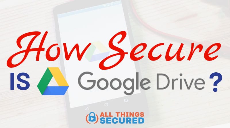 Is Google Drive a safe storage?