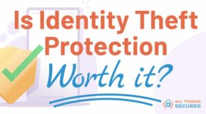 Is identity theft protection worth it?