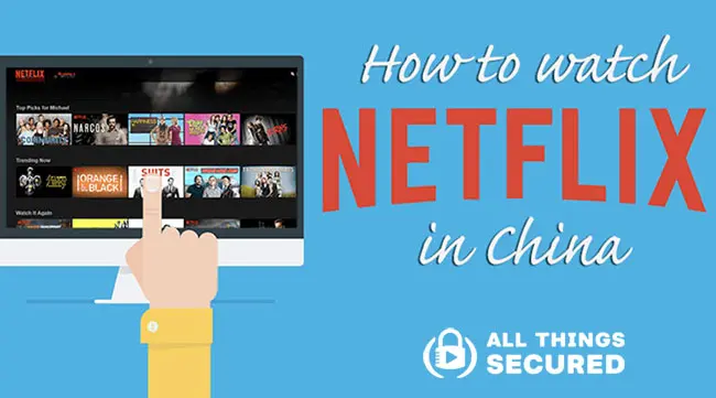 How to watch Netflix in China even though they block VPNs