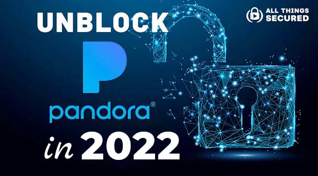 How to unblock Pandora in 2023