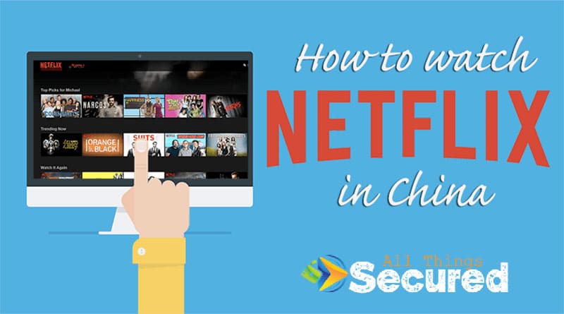 How To Watch Netflix In China 2020 Despite Netflix Blocking Vpns Images, Photos, Reviews