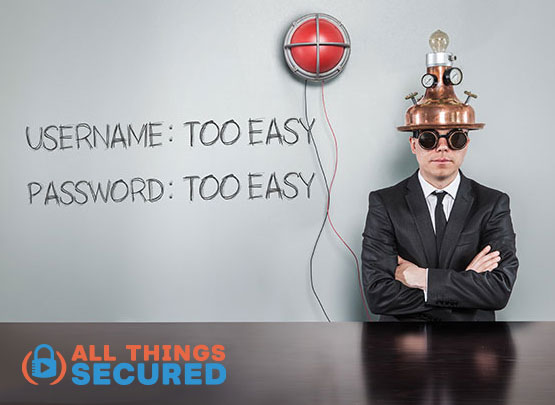 Are you guilty of having your username and password too easy?
