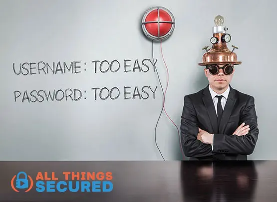 Are you guilty of having your username and password too easy?